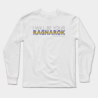 I Will Be Your Ragnarok Long Sleeve T-Shirt